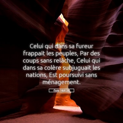 Picture 05 - Ésaïe 14:6 LSG - Celui qui dans sa fureur frappait les peuples, - Bible Verse Picture