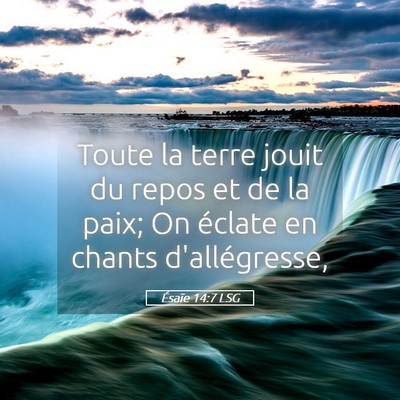 Picture 05 - Ésaïe 14:7 LSG - Toute la terre jouit du repos et de la paix; On - Bible Verse Picture