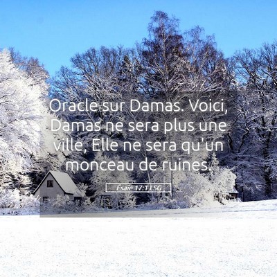Picture 05 - Ésaïe 17:1 LSG - Oracle sur Damas. Voici, Damas ne sera plus une - Bible Verse Picture