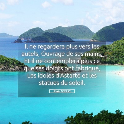 Picture 05 - Ésaïe 17:8 LSG - Il ne regardera plus vers les autels, Ouvrage de - Bible Verse Picture
