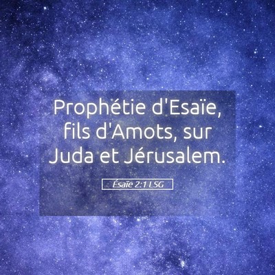 Picture 05 - Ésaïe 2:1 LSG - Prophétie d'Esaïe, fils d'Amots, sur Juda et - Bible Verse Picture