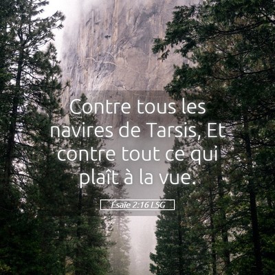 Picture 05 - Ésaïe 2:16 LSG - Contre tous les navires de Tarsis, Et contre tout - Bible Verse Picture
