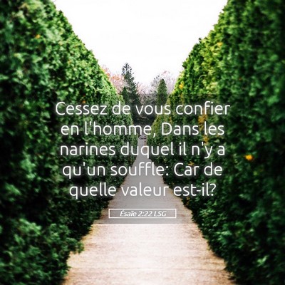 Picture 05 - Ésaïe 2:22 LSG - Cessez de vous confier en l'homme, Dans les - Bible Verse Picture