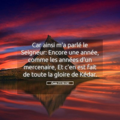 Picture 05 - Ésaïe 21:16 LSG - Car ainsi m'a parlé le Seigneur: Encore une - Bible Verse Picture