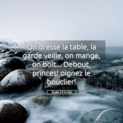 Picture 05 - Ésaïe 21:5 LSG - On dresse la table, la garde veille, on mange, on - Bible Verse Picture