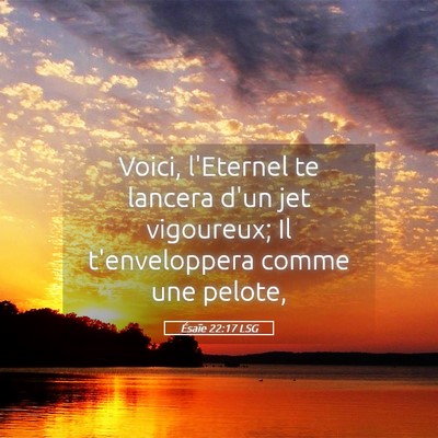 Picture 05 - Ésaïe 22:17 LSG - Voici, l'Eternel te lancera d'un jet vigoureux; - Bible Verse Picture