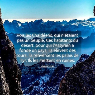 Picture 05 - Ésaïe 23:13 LSG - Vois les Chaldéens, qui n'étaient pas un - Bible Verse Picture
