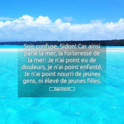 Picture 05 - Ésaïe 23:4 LSG - Sois confuse, Sidon! Car ainsi parle la mer, la - Bible Verse Picture