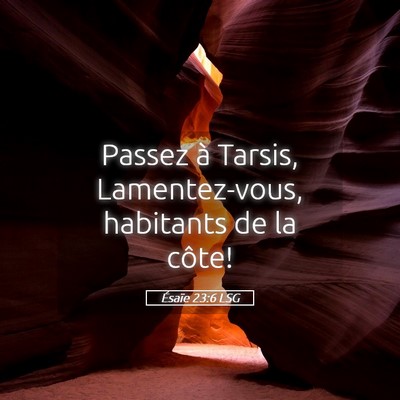 Picture 05 - Ésaïe 23:6 LSG - Passez à Tarsis, Lamentez-vous, habitants de la - Bible Verse Picture