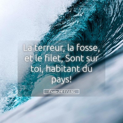 Picture 05 - Ésaïe 24:17 LSG - La terreur, la fosse, et le filet, Sont sur toi, - Bible Verse Picture