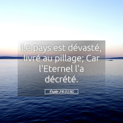 Picture 05 - Ésaïe 24:3 LSG - Le pays est dévasté, livré au pillage; Car - Bible Verse Picture