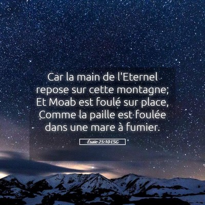 Picture 05 - Ésaïe 25:10 LSG - Car la main de l'Eternel repose sur cette - Bible Verse Picture