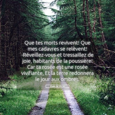 Picture 05 - Ésaïe 26:19 LSG - Que tes morts revivent! Que mes cadavres se - Bible Verse Picture