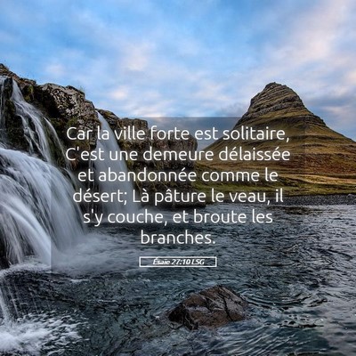 Picture 05 - Ésaïe 27:10 LSG - Car la ville forte est solitaire, C'est une - Bible Verse Picture