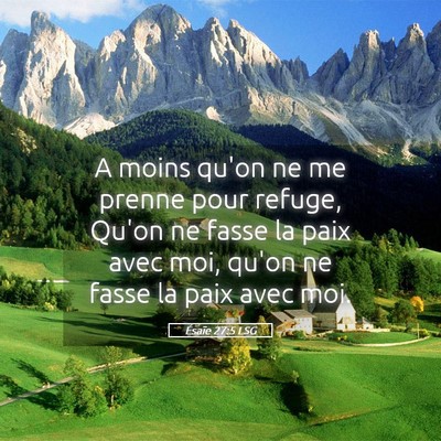 Picture 05 - Ésaïe 27:5 LSG - A moins qu'on ne me prenne pour refuge, Qu'on ne - Bible Verse Picture