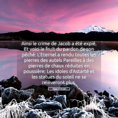 Picture 05 - Ésaïe 27:9 LSG - Ainsi le crime de Jacob a été expié, Et voici - Bible Verse Picture