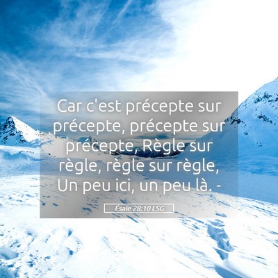 Picture 05 - Ésaïe 28:10 LSG - Car c'est précepte sur précepte, précepte sur - Bible Verse Picture