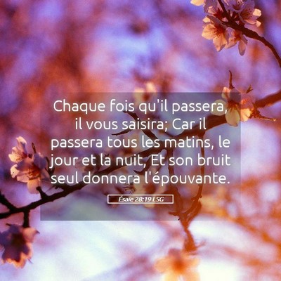 Picture 05 - Ésaïe 28:19 LSG - Chaque fois qu'il passera, il vous saisira; Car - Bible Verse Picture