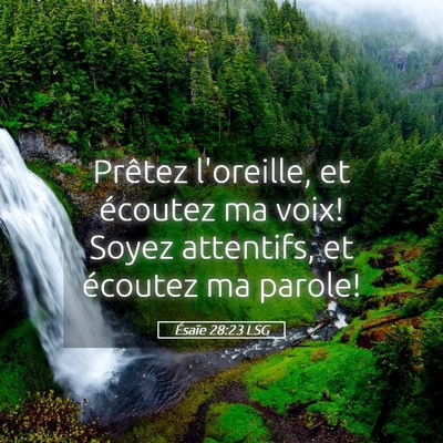 Picture 05 - Ésaïe 28:23 LSG - Prêtez l'oreille, et écoutez ma voix! Soyez - Bible Verse Picture
