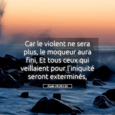 Picture 05 - Ésaïe 29:20 LSG - Car le violent ne sera plus, le moqueur aura - Bible Verse Picture