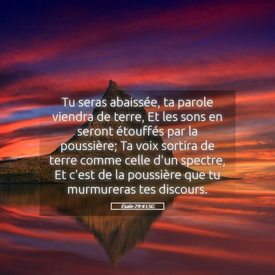 Picture 05 - Ésaïe 29:4 LSG - Tu seras abaissée, ta parole viendra de terre, - Bible Verse Picture