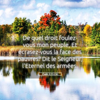 Picture 05 - Ésaïe 3:15 LSG - De quel droit foulez-vous mon peuple, Et - Bible Verse Picture