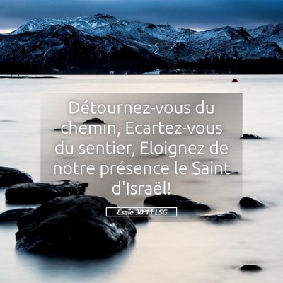 Picture 05 - Ésaïe 30:11 LSG - Détournez-vous du chemin, Ecartez-vous du - Bible Verse Picture