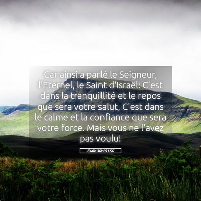 Picture 05 - Ésaïe 30:15 LSG - Car ainsi a parlé le Seigneur, l'Eternel, le - Bible Verse Picture