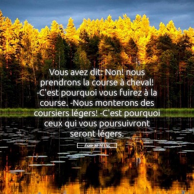 Picture 05 - Ésaïe 30:16 LSG - Vous avez dit: Non! nous prendrons la course à - Bible Verse Picture