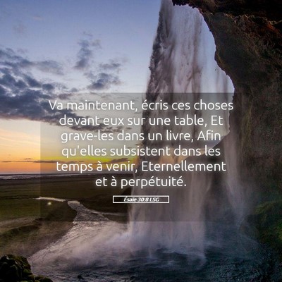 Picture 05 - Ésaïe 30:8 LSG - Va maintenant, écris ces choses devant eux sur - Bible Verse Picture