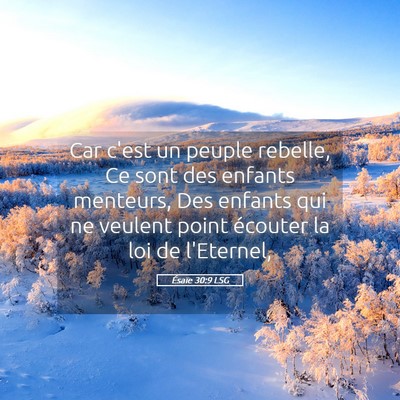 Picture 05 - Ésaïe 30:9 LSG - Car c'est un peuple rebelle, Ce sont des enfants - Bible Verse Picture
