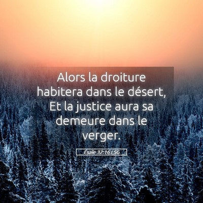 Picture 05 - Ésaïe 32:16 LSG - Alors la droiture habitera dans le désert, Et la - Bible Verse Picture