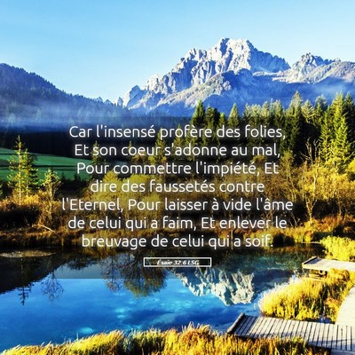 Picture 05 - Ésaïe 32:6 LSG - Car l'insensé profère des folies, Et son coeur - Bible Verse Picture