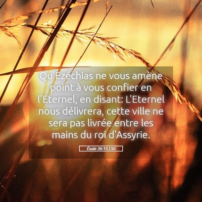 Picture 05 - Ésaïe 36:15 LSG - Qu'Ezéchias ne vous amène point à vous confier - Bible Verse Picture