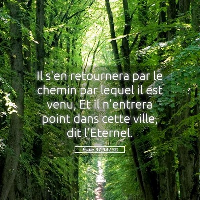 Picture 05 - Ésaïe 37:34 LSG - Il s'en retournera par le chemin par lequel il - Bible Verse Picture