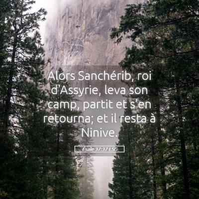 Picture 05 - Ésaïe 37:37 LSG - Alors Sanchérib, roi d'Assyrie, leva son camp, - Bible Verse Picture