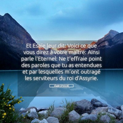 Picture 05 - Ésaïe 37:6 LSG - Et Esaïe leur dit: Voici ce que vous direz à - Bible Verse Picture