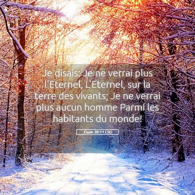 Picture 05 - Ésaïe 38:11 LSG - Je disais: Je ne verrai plus l'Eternel, - Bible Verse Picture