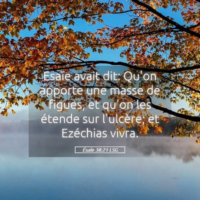 Picture 05 - Ésaïe 38:21 LSG - Esaïe avait dit: Qu'on apporte une masse de - Bible Verse Picture