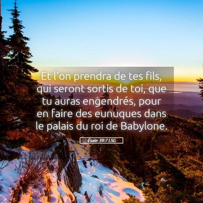 Picture 05 - Ésaïe 39:7 LSG - Et l'on prendra de tes fils, qui seront sortis de - Bible Verse Picture