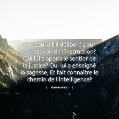 Picture 05 - Ésaïe 40:14 LSG - Avec qui a-t-il délibéré pour en recevoir de - Bible Verse Picture