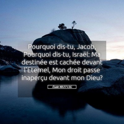 Picture 05 - Ésaïe 40:27 LSG - Pourquoi dis-tu, Jacob, Pourquoi dis-tu, Israël: - Bible Verse Picture