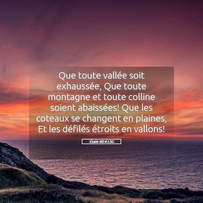 Picture 05 - Ésaïe 40:4 LSG - Que toute vallée soit exhaussée, Que toute - Bible Verse Picture