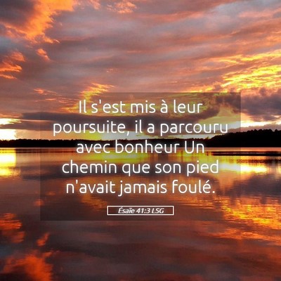 Picture 05 - Ésaïe 41:3 LSG - Il s'est mis à leur poursuite, il a parcouru - Bible Verse Picture