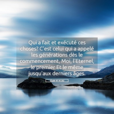 Picture 05 - Ésaïe 41:4 LSG - Qui a fait et exécuté ces choses? C'est celui - Bible Verse Picture