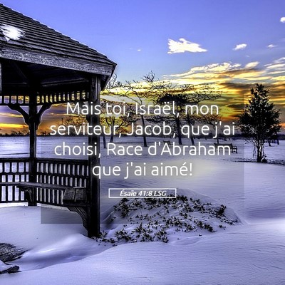 Picture 05 - Ésaïe 41:8 LSG - Mais toi, Israël, mon serviteur, Jacob, que j'ai - Bible Verse Picture