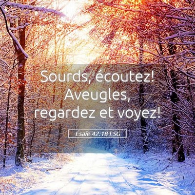 Picture 05 - Ésaïe 42:18 LSG - Sourds, écoutez! Aveugles, regardez et - Bible Verse Picture