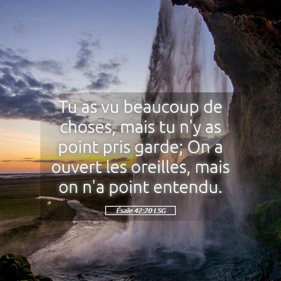 Picture 05 - Ésaïe 42:20 LSG - Tu as vu beaucoup de choses, mais tu n'y as point - Bible Verse Picture