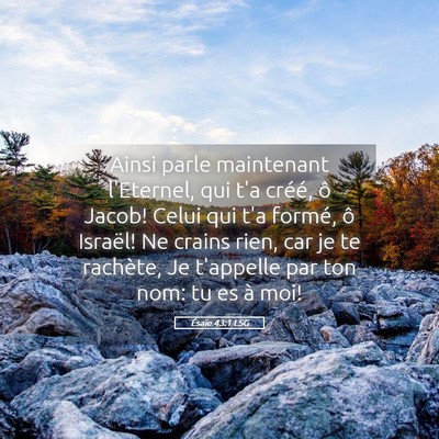 Picture 05 - Ésaïe 43:1 LSG - Ainsi parle maintenant l'Eternel, qui t'a créé, - Bible Verse Picture