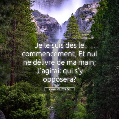 Picture 05 - Ésaïe 43:13 LSG - Je le suis dès le commencement, Et nul ne - Bible Verse Picture